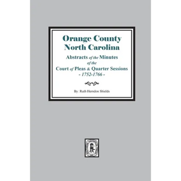 Orange County, North Carolina Abstracts of the Minutes of the Court of Pleas and Quarter Sessions, 1752-1766