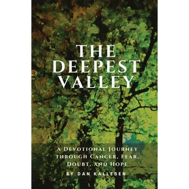 The Deepest Valley: A Devotional Journey through Cancer, Fear, Doubt, and Hope