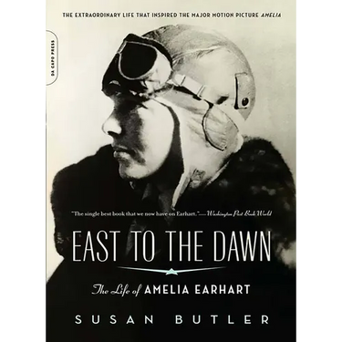 East to the Dawn: The Life of Amelia Earhart