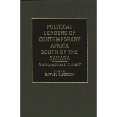 Political Leaders of Contemporary Africa South of the Sahara: A Biographical Dictionary