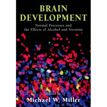 Brain Development: Normal Processes and the Effects of Alcohol and Nicotine