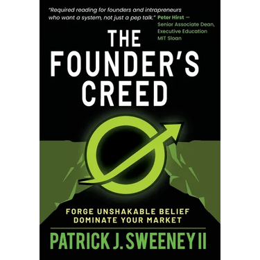 The Founder's Creed: Forge Unshakable Belief and Dominate Your Markets
