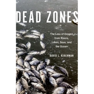 Dead Zones: The Loss of Oxygen from Rivers, Lakes, Seas, and the Ocean
