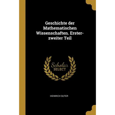 Geschichte der Mathematischen Wissenschaften. Erster-zweiter Teil