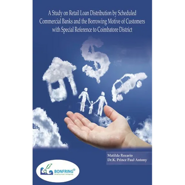 A Study on Retail Loan Distribution by Scheduled Commercial Banks and the Borrowing Motive of Customers with Special Reference to Coimbatore District