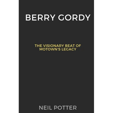 Berry Gordy: The Visionary Beat of Motown's Legacy