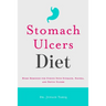Stomach Ulcers Diet: Home Remedies for Curing Sour Stomach, Nausea, and Peptic Ulcers