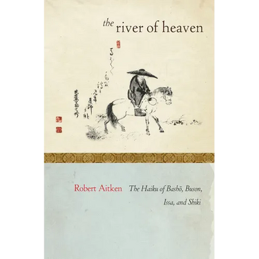 The River of Heaven: The Haiku of Basho, Buson, Issa, and Shiki