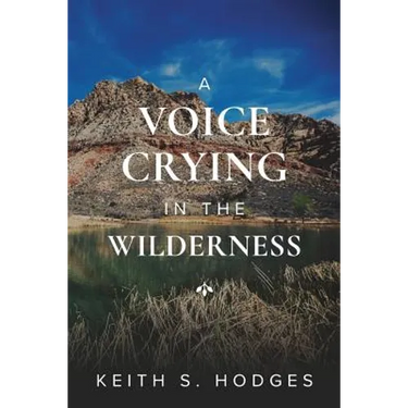 A Voice Crying in the Wilderness: The Incredible Life & Ministry of John the Baptist