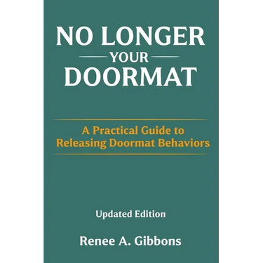 No Longer Your Doormat: A Practical Guide to Releasing Doormat Behaviors