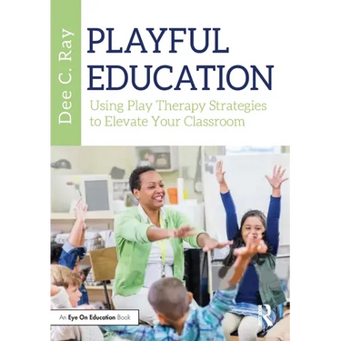 Playful Education: Using Play Therapy Strategies to Elevate Your Classroom
