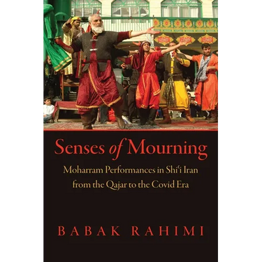 Senses of Mourning: Moharram Performances in Shiʿi Iran from the Qajar to the Covid Era