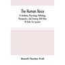 The Human Voice; Its Anatomy, Physiology, Pathology, Therapeutics, And Training; With Rules Of Order For Lyceums