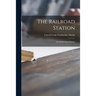 The Railroad Station; an Architectural History
