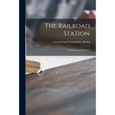 The Railroad Station; an Architectural History