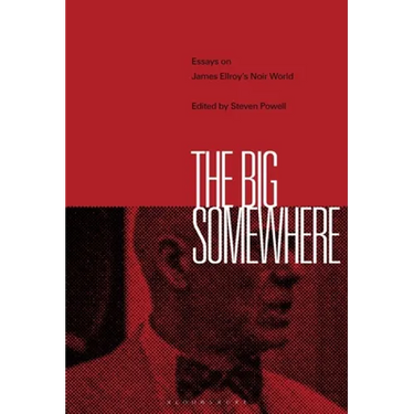 The Big Somewhere: Essays on James Ellroy's Noir World