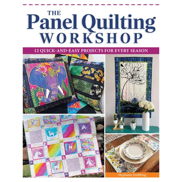 The Panel Quilting Workshop: 12 Quick-And-Easy Projects for Every Season