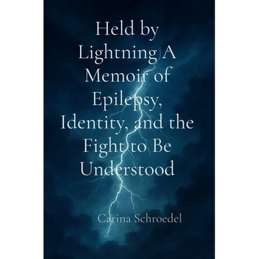 Held by Lightning A Memoir of Epilepsy, Identity, and the Fight to Be Understood