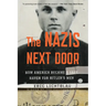 The Nazis Next Door: How America Became a Safe Haven for Hitler's Men