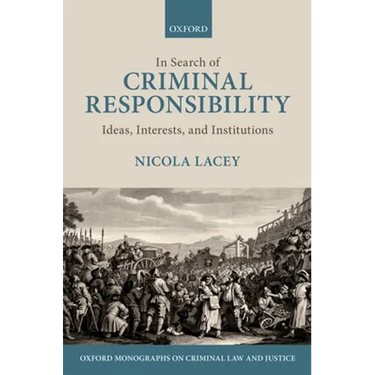 In Search of Criminal Responsibility: Ideas, Interests, and Institutions