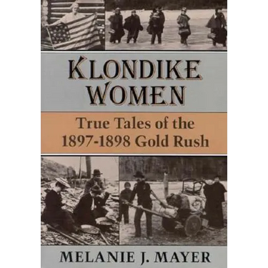 Klondike Women: True Tales of the 1897-1898 Gold Rush
