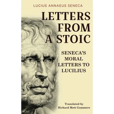 Letters from a Stoic: Seneca's Moral Letters to Lucilius