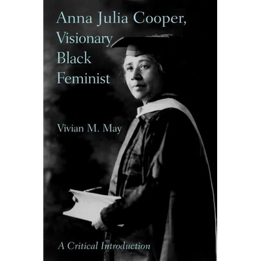 Anna Julia Cooper, Visionary Black Feminist: A Critical Introduction