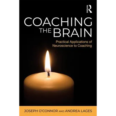 Coaching the Brain: Practical Applications of Neuroscience to Coaching