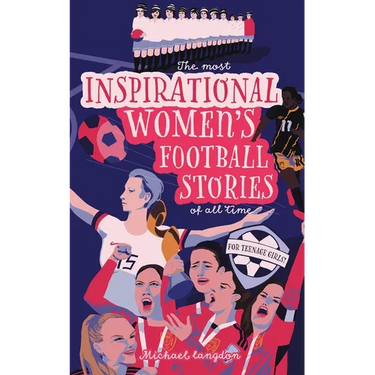 The Most Inspirational Women's Football Stories Of All Time: For Teenage Girls!