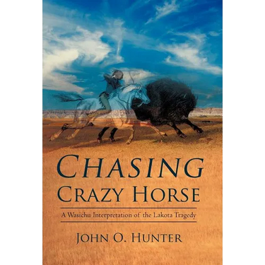 Chasing Crazy Horse: A Wasichu Interpretation of the Lakota Tragedy