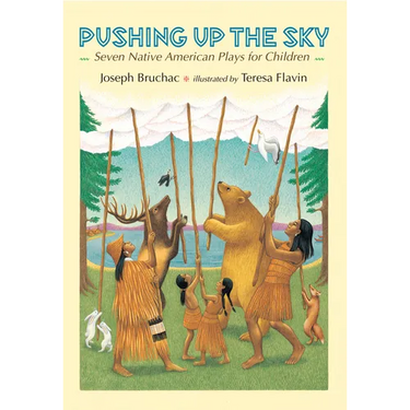 Pushing Up the Sky: Seven Native American Plays for Children