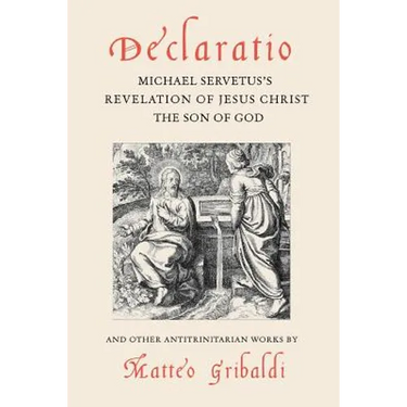 Declaratio: Michael Servetus's Revelation of Jesus Christ the Son of God
