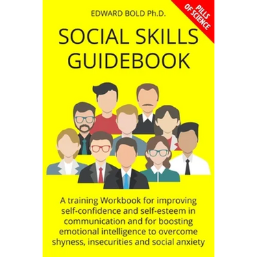 Social Skills Guidebook: A training Workbook for improving self-confidence and self-esteem in communication and for boosting emotional intellig