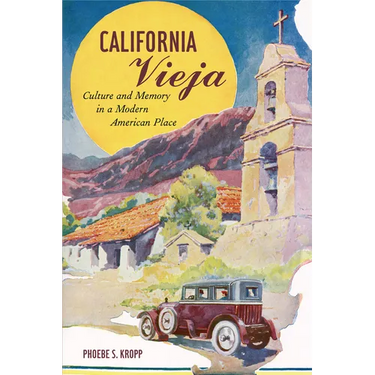 California Vieja: Culture and Memory in a Modern American Place