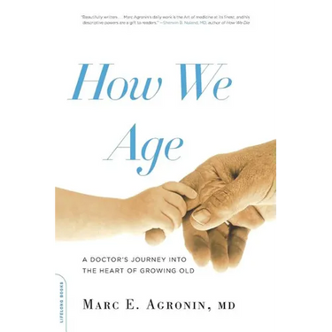 How We Age: A Doctor's Journey Into the Heart of Growing Old