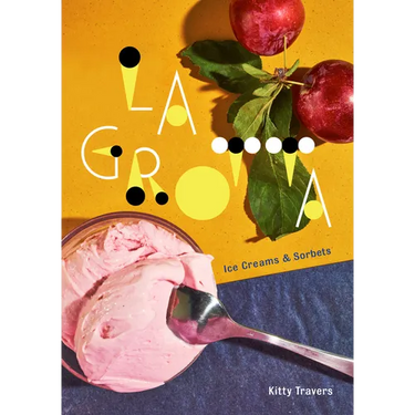 La Grotta: Ice Creams and Sorbets: A Cookbook