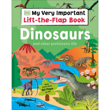 My Very Important Lift-The-Flap Book: Dinosaurs and Other Prehistoric Life: With More Than 80 Flaps to Lift