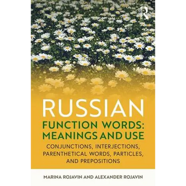 Russian Function Words: Meanings and Use: Conjunctions, Interjections, Parenthetical Words, Particles, and Prepositions