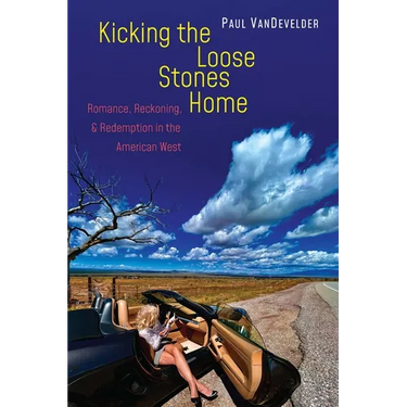 Kicking the Loose Stones Home: Romance, Reckoning, and Redemption in the American West