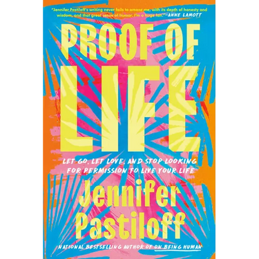 Proof of Life: Let Go, Let Love, and Stop Looking for Permission to Live Your Life