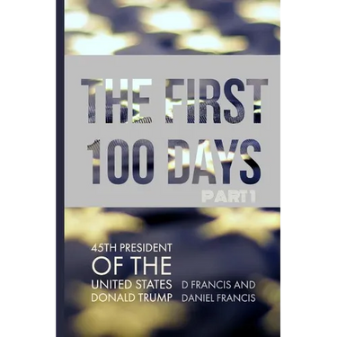 The First 100 Days: 45th President of the United States of America - Donald Trump - Part 1