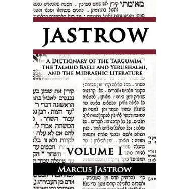 A Dictionary of the Targumim, the Talmud Babli and Yerushalmi, and the Midrashic Literature, Volume I