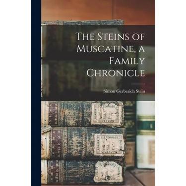 The Steins of Muscatine, a Family Chronicle