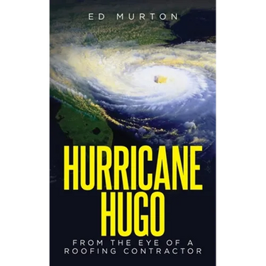 Hurricane Hugo: From the eye of a roofing contractor