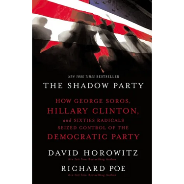The Shadow Party: How George Soros, Hillary Clinton, and Sixties Radicals Seized Control of the Democratic Party