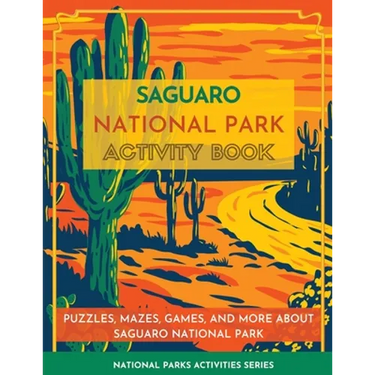 Saguaro National Park Activity Book: Puzzles, Mazes, Games, and More about Saguaro National Park