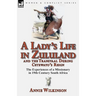A Lady's Life in Zululand and the Transvaal During Cetewayo's Reign: The Experiences of a Missionary in 19th Century South Africa