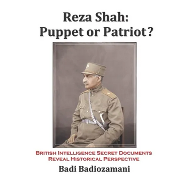 Reza Shah: Puppet or Patriot?: British Intelligence Secret Documents Reveal Historical Perspective
