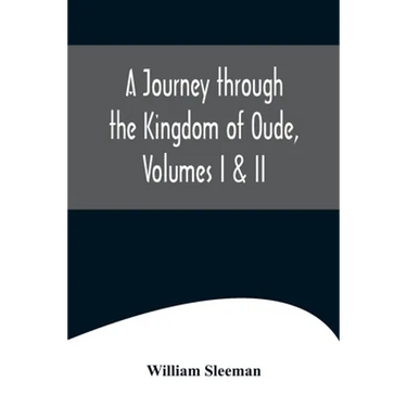 A Journey through the Kingdom of Oude, Volumes I & II
