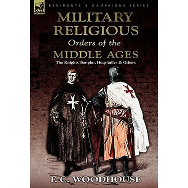 The Military Religious Orders of the Middle Ages: The Knights Templar, Hospitaller and Others